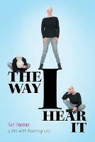 The Way I Hear It: A Life with Hearing Loss - Gael Hannan - cover