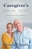 Caregiver's Survival Toolkit: Go from Surviving to Thriving