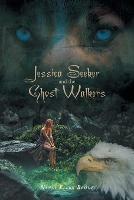 Jessica Seeker and the Ghost Walkers - Nancy Ellen Brook - cover