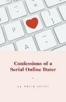 Confessions of a Serial Online Dater - Talia Leigh - cover