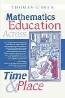 Mathematics Education Across Time and Place: Over Two Millennia from Athens to Zimbabwe - Thomas O'Shea - cover