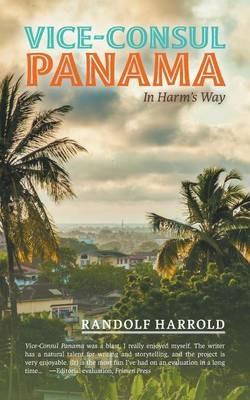 Vice-Consul Panama: In Harm's Way - Randolf Harrold - cover