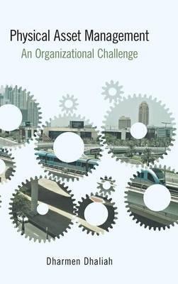 Physical Asset Management: An Organizational Challenge - Dharmen Dhaliah - cover