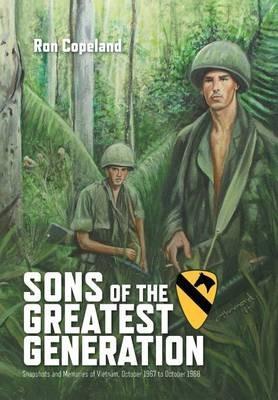 Sons of the Greatest Generation: Snapshots and Memories of Vietnam, October 1967 to October 1968 - Ron Copeland - cover