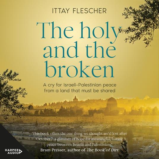 The Holy and the Broken: A cry for Israeli-Palestinian peace from a land that must be shared