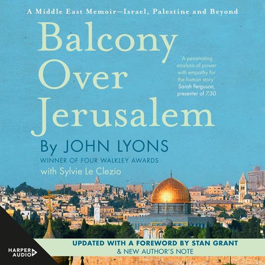 Balcony Over Jerusalem: A Middle East Memoir - Israel, Palestine and Beyond