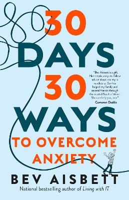 30 Days 30 Ways to Overcome Anxiety: from the bestselling anxiety expert - Bev Aisbett - cover