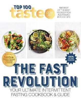 The Fast Revolution: 100 Top-Rated Recipes for Intermittent Fasting Fromaustralia's #1 Food Site - taste.com.au - cover