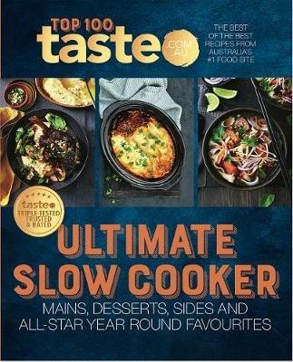 Ultimate Slow Cooker: 100 top-rated recipes for your slow cooker from Australia's #1 food site - taste. com. au - cover