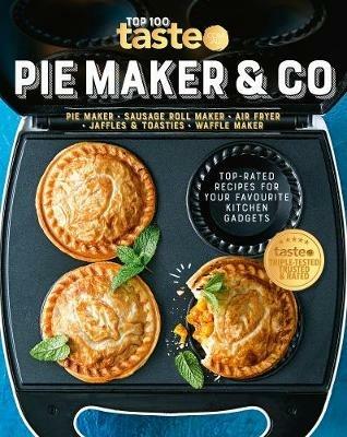 PIE MAKER & CO: 100 top-rated recipes for your favourite kitchen gadgets from Australia's number #1 food site - taste. com. au - cover