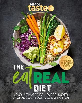 The Eat Real Diet: Your ultimate veg-lovers super-natural cookbook and eating plan - taste. com. au - cover