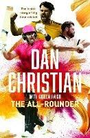 The All-Rounder: the Inside Story of Big Time Cricket - Dan Christian - cover