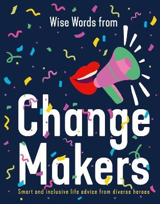 Wise Words from Change Makers: Smart and inclusive life advice from diverse heroes - Harper by Design - cover