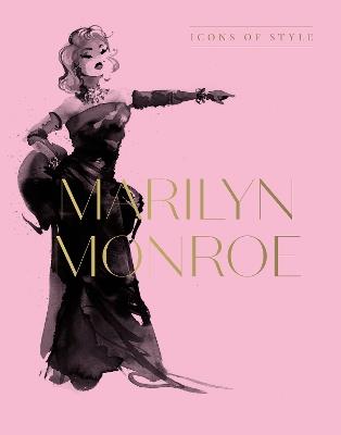 Marilyn Monroe: Icons Of Style, for fans of Megan Hess, The Little Books of Fashion and The Complete Catwalk Collections - Harper by Design - cover