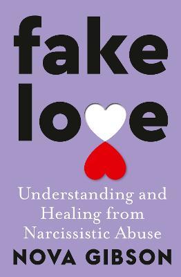 Fake Love: The bestselling practical self-help book of 2023 by Australia's life-changing go-to expert in understanding and healing from narcissistic abuse - Nova Gibson - cover