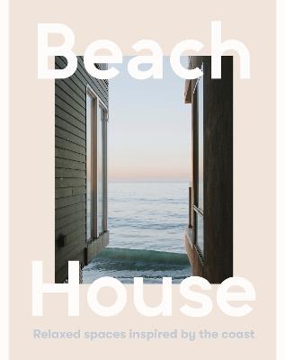 Beach House: Relaxed spaces inspired by the coast - Harper by Design - cover