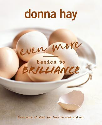 Even More Basics to Brilliance: The follow up to the classic bestseller from Australian's favourite cookbook author full of inspiring delicious new recipes - Donna Hay - cover