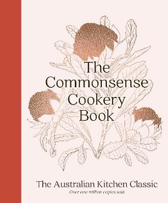 The Commonsense Cookery Book: The Australian Kitchen Classic - the trusted and beloved cookbook reimagined for modern cooks, for fans of Stephanie Alexander, Julie Goodwin and Margaret Fulton - Home Economics Institute of Australia (NSW Division) - cover