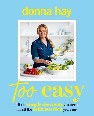 Too Easy: Your new favourite cookbook from the beloved bestselling Australian author of ONE PAN PERFECT and BASICS TO BRILLIANCE - Donna Hay - cover