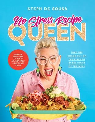 No Stress Recipe Queen: Take the chaos out of the kitchen every night of the week, from the MasterChef favourite and bestselling author of Air Fryer Queen and Easy Dinner Queen - Steph de Sousa - cover