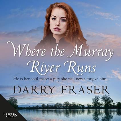 Where The Murray River Runs: A 19th century story of greed and love, riveting historical adventure fiction from a bestselling Australian author.