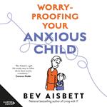 Worry-Proofing Your Anxious Child