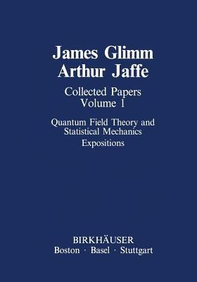Collected Papers Vol.1: Quantum Field Theory and Statistical Mechanics: Expositions - James Glimm,Arthur Jaffe - cover