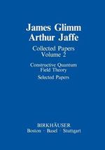 Collected Papers: Constructive Quantum Field Theory Selected Papers