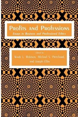 Profits and Professions: Essays in Business and Professional Ethics - Wade L. Robison,Michael S. Pritchard,Joseph Ellin - cover