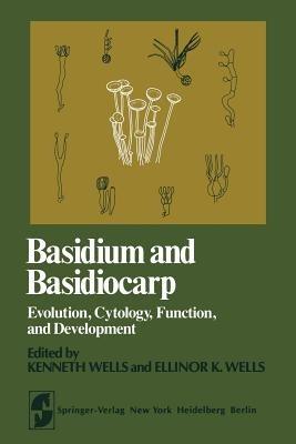 Basidium and Basidiocarp: Evolution, Cytology, Function, and Development - cover