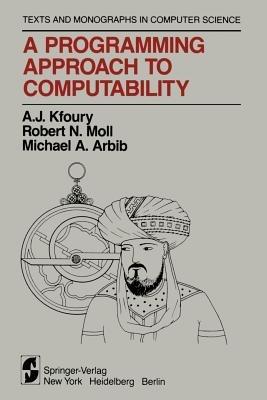 A Programming Approach to Computability - A.J. Kfoury,Robert N. Moll,Michael A. Arbib - cover