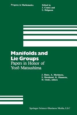 Manifolds and Lie Groups: Papers in Honor of Yozô Matsushima - cover