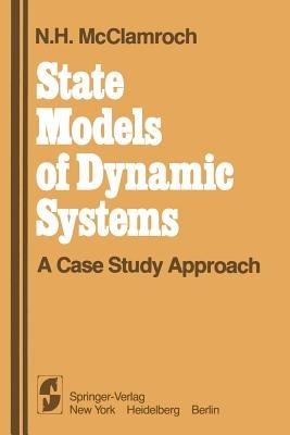 State Models of Dynamic Systems: A Case Study Approach - N.H. McClamroch - cover