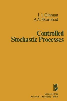 Controlled Stochastic Processes - I. I. Gihman,A. V. Skorohod - cover