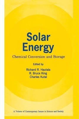 Solar Energy: Chemical Conversion and Storage - Richard R. Hautala,R. Bruce King,Charles Kutal - cover
