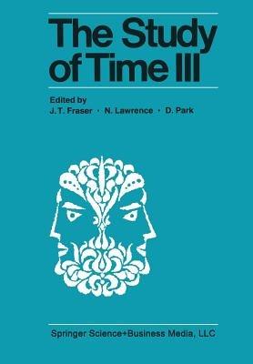 The Study of Time III: Proceedings of the Third Conference of the International Society for the Study of Time Alpbach—Austria - cover