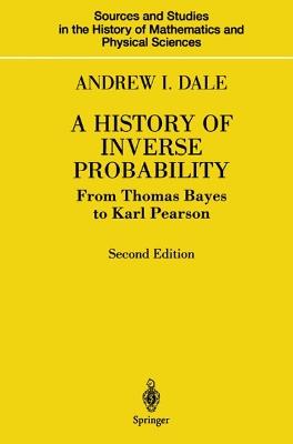 A History of Inverse Probability: From Thomas Bayes to Karl Pearson - Andrew I. Dale - cover