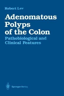 Adenomatous Polyps of the Colon: Pathobiological and Clinical Features - Robert Lev - cover