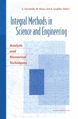 Integral Methods in Science and Engineering: Analytic and Numerical Techniques - cover