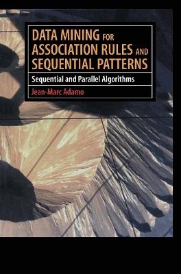 Data Mining for Association Rules and Sequential Patterns: Sequential and Parallel Algorithms - Jean-Marc Adamo - cover