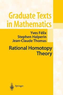 Rational Homotopy Theory - Yves Felix,Stephen Halperin,J.-C. Thomas - cover