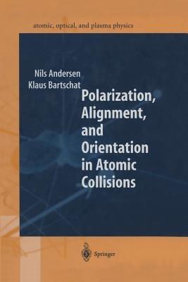 Polarization, Alignment, and Orientation in Atomic Collisions - Nils Andersen,Klaus Bartschat - cover