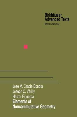 Elements of Noncommutative Geometry - Jose M. Gracia-Bondia,Joseph C. Varilly,Hector Figueroa - cover