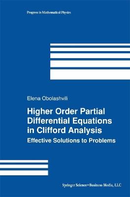 Higher Order Partial Differential Equations in Clifford Analysis: Effective Solutions to Problems - Elena Obolashvili - cover