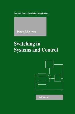 Switching in Systems and Control - Daniel Liberzon - cover