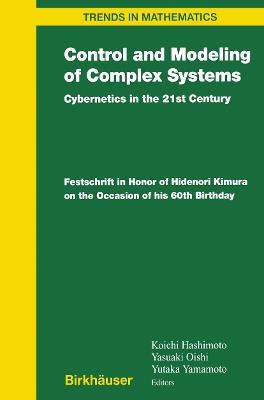 Control and Modeling of Complex Systems: Cybernetics in the 21st Century Festschrift in Honor of Hidenori Kimura on the Occasion of his 60th Birthday - cover