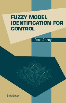 Fuzzy Model Identification for Control - Janos Abonyi - cover