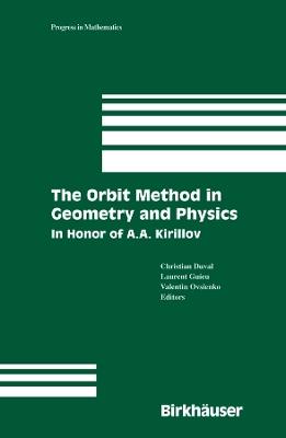 The Orbit Method in Geometry and Physics: In Honor of A.A. Kirillov - Christian Duval,Laurent Guieu,Valentin Ovsienko - cover