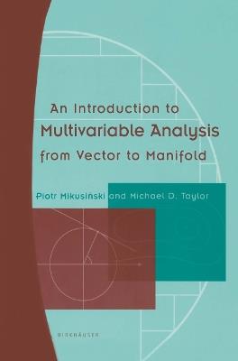 An Introduction to Multivariable Analysis from Vector to Manifold - Piotr Mikusinski,Michael D. Taylor - cover