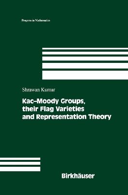 Kac-Moody Groups, their Flag Varieties and Representation Theory - Shrawan Kumar - cover